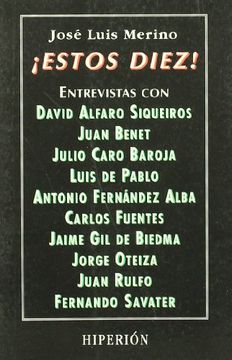 ¡Estos diez!: entrevistas con: Siqueiros, Benet, Caro Baroja, De Pablo, Fernández Alba, Fuentes, Gil de Biendma, Oteiza, Rulfo y Savater (Libros Hiperión)