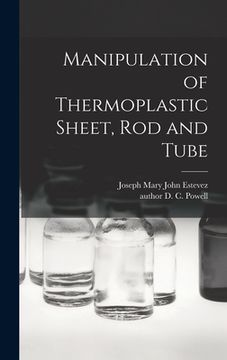 portada Manipulation of Thermoplastic Sheet, Rod and Tube (en Inglés)