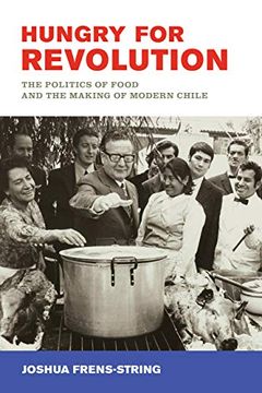 portada Hungry for Revolution: The Politics of Food and the Making of Modern Chile (in English)