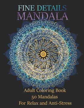 portada Fine Details Mandalas: adults Coloring Book 50 Mandalas For Relax and Anti-Stress (en Inglés)