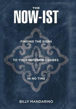 portada The Now-Ist: Finding the Signs to Your Ultimate Desires in No Time (en Inglés)