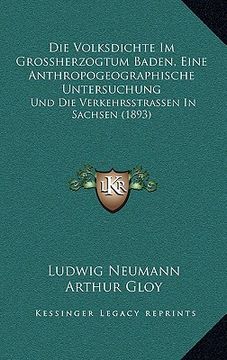 portada Die Volksdichte Im Grossherzogtum Baden, Eine Anthropogeographische Untersuchung: Und Die Verkehrsstrassen In Sachsen (1893) (en Alemán)