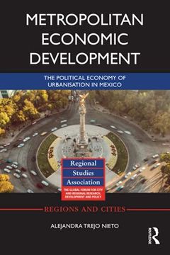 portada Metropolitan Economic Development: The Political Economy of Urbanisation in Mexico (Regions and Cities) (en Inglés)