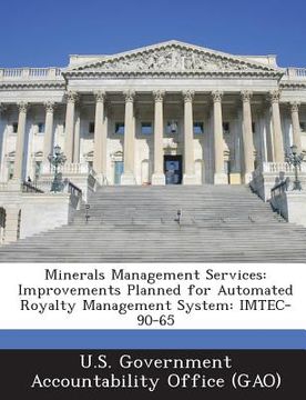 portada Minerals Management Services: Improvements Planned for Automated Royalty Management System: Imtec-90-65 (en Inglés)