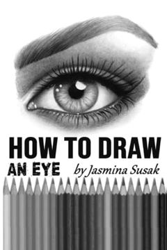 portada How to Draw an Eye: Step-By-Step Drawing Tutorial, Shading Techniques (en Inglés)