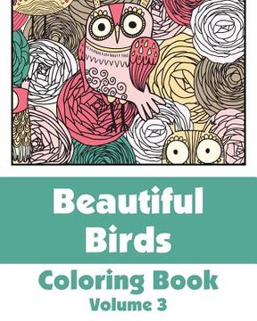 portada Beautiful Birds Coloring Book (Volume 3) (en Inglés)