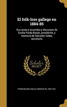 portada El Folk-Lore Gallego en 1884-85: Sus Actas y Acuerdos y Discursos de Emilia Pardo Bazán, Presidente, y Memoria de Salvador Golpe, Secretario