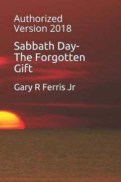 portada Sabbath Day-The Forgotten Gift: Authorized Version 2018 (in English)