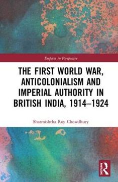 portada The First World War, Anticolonialism and Imperial Authority in British India, 1914-1924 (en Inglés)