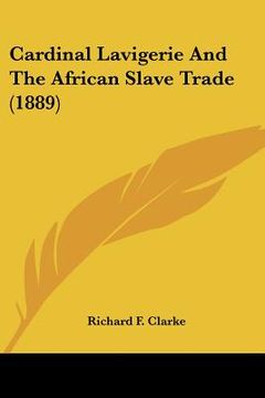 portada cardinal lavigerie and the african slave trade (1889) (en Inglés)