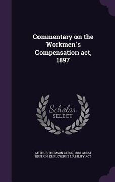 portada Commentary on the Workmen's Compensation act, 1897 (in English)