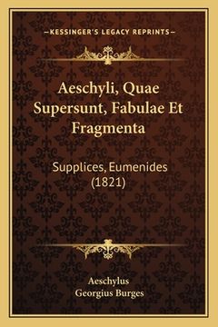 portada Aeschyli, Quae Supersunt, Fabulae Et Fragmenta: Supplices, Eumenides (1821)