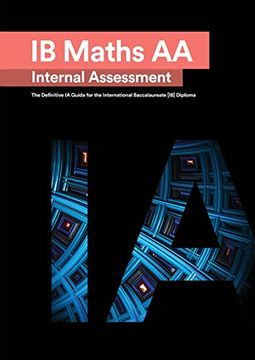 portada Ib Math aa [Analysis and Approaches] Internal Assessment: The Definitive ia Guide for the International Baccalaureate [Ib] Diploma (en Inglés)