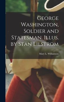 portada George Washington, Soldier and Statesman. Illus. by Stan Lilstrom (en Inglés)