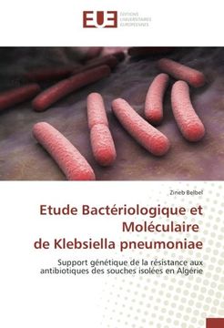 portada Etude Bactériologique et Moléculaire de Klebsiella pneumoniae: Support génétique de la résistance aux antibiotiques des souches isolées en Algérie