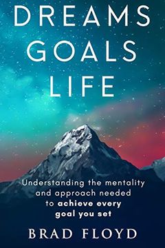 portada Dreams Goals Life: Understanding the Mentality and Approach Needed to Achieve Every Goal you set (in English)