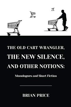 portada The old Cart Wrangler, the new Silence, and Other Notions: Monologues and Short Fiction (en Inglés)
