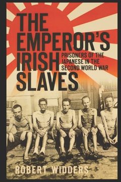 portada The Emperor's Irish Slaves: Prisoners of the Japanese in the Second World War (en Inglés)