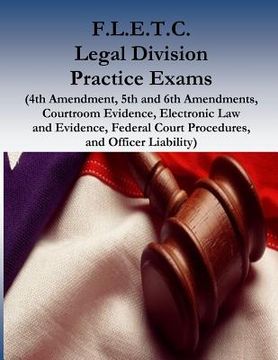 portada F.L.E.T.C. Legal Division Practice Exams: (4th Amendment, 5th and 6th Amendments, Courtroom Evidence, Electronic Law and Evidence, Federal Court Proce (en Inglés)
