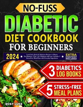 portada No-Fuss Diabetic Diet Cookbook for Beginners: Low-Carbs, Quick & Delicious Recipes to Master Pre-Diabetes, Type 1 & 2 Diabetes with Ease. Includes 5 S (en Inglés)