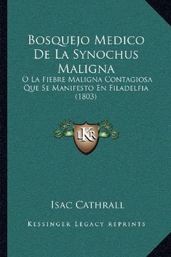 portada Bosquejo Medico de la Synochus Maligna: O la Fiebre Maligna Contagiosa que se Manifesto en Filadelfia (1803)