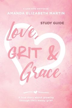 portada Love, Grit and Grace - Study Guide: A true story about growing through life's messy grief (en Inglés)
