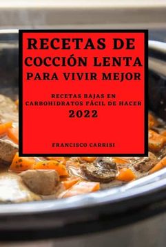 portada Recetas de Cocción Lenta Para Vivir Mejor 2022: Recetas Bajas en Carbohidratos Fácil de Hacer