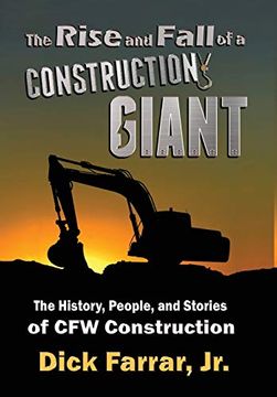 portada The Rise and Fall of a Construction Giant: The History, People, and Stories of cfw Construction (en Inglés)