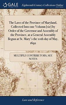 portada The Laws of the Province of Maryland, Collected Into One Volumn [sic] by Order of the Governor and Assembly of the Province, at a General Assembly Begun at St. Mary's the 10th Day of May, 1692 
