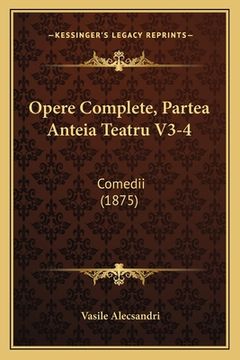 portada Opere Complete, Partea Anteia Teatru V3-4: Comedii (1875)