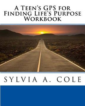portada A Teen's GPS for Finding Life's Purpose Workbook (en Inglés)