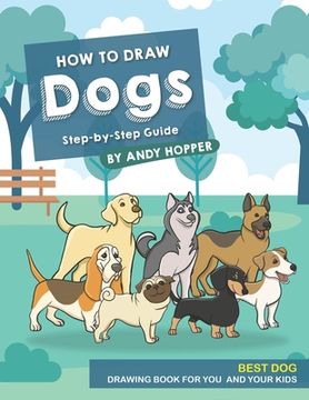 portada How to Draw Dogs Step-by-Step Guide: Best Dog Drawing Book for You and Your Kids (en Inglés)