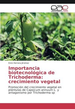 portada Importancia biotecnológica de Trichoderma: crecimiento vegetal: Promoción del crecimiento vegetal en plántulas de Capsicum annuum L. y antagonismo por Trichoderma sp