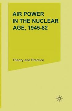 portada Air Power in the Nuclear Age, 1945-82: Theory and Practice (in English)