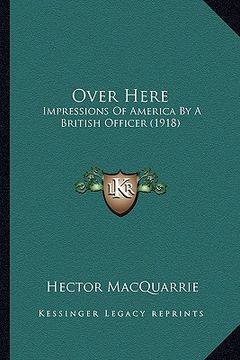 portada over here: impressions of america by a british officer (1918) (en Inglés)