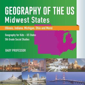 portada Geography of the US - Midwest States (Illinois, Indiana, Michigan, Ohio and More) Geography for Kids - US States 5th Grade Social Studies (in English)