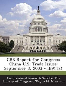 portada Crs Report for Congress: China-U.S. Trade Issues: September 3, 2003 - Ib91121 (en Inglés)