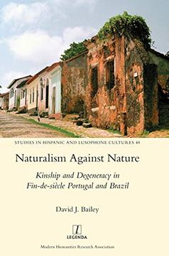 portada Naturalism Against Nature: Kinship and Degeneracy in Fin-De-Siècle Portugal and Brazil (Studies in Hispanic and Lusophone Cultures) (in English)