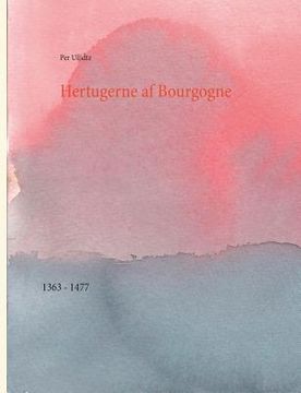 portada Hertugerne af Bourgogne: 1363 - 1477 (en Danés)