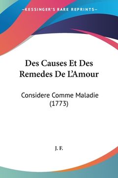 portada Des Causes Et Des Remedes De L'Amour: Considere Comme Maladie (1773) (in French)