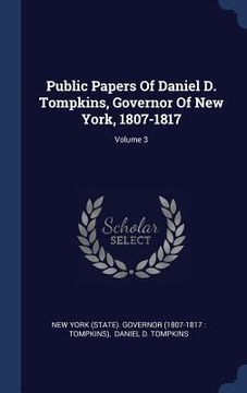 portada Public Papers Of Daniel D. Tompkins, Governor Of New York, 1807-1817; Volume 3 (en Inglés)