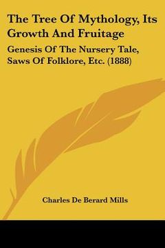 portada the tree of mythology, its growth and fruitage: genesis of the nursery tale, saws of folklore, etc. (1888) (en Inglés)