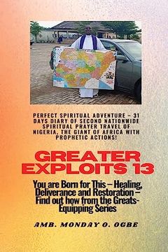 portada Greater Exploits - 13 Perfect Spiritual Adventure - 31 Days Diary of Second Nationwide Spiritual: You are Born for This - Healing, Deliverance and Restoration - Equipping Series (en Inglés)