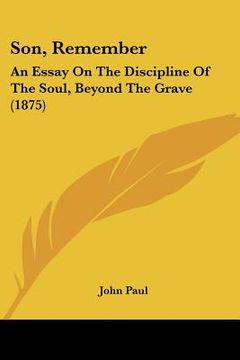 portada son, remember: an essay on the discipline of the soul, beyond the grave (1875) (en Inglés)