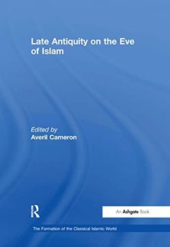portada Late Antiquity on the eve of Islam (The Formation of the Classical Islamic World) (en Inglés)