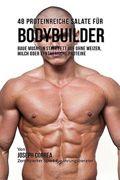 portada 48 Proteinreiche Salate für Bodybuilder: Baue Muskeln statt Fett auf ohne Weizen, Milch oder synthetische Proteine