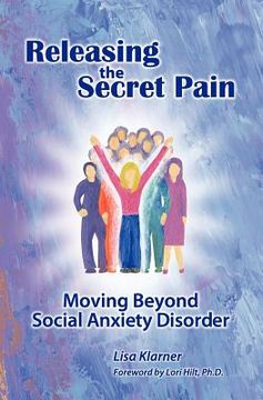 portada releasing the secret pain: moving beyond social anxiety disorder