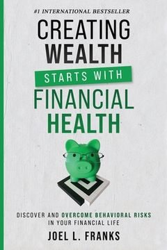 portada Creating Wealth Starts With Financial Health: Discover and Overcome Behavioral Risks in Your Financial Life (in English)