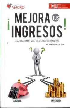 portada Mejora tus Ingresos! Guia Para Tomar Mejores Decisiones Financieras (in Spanish)