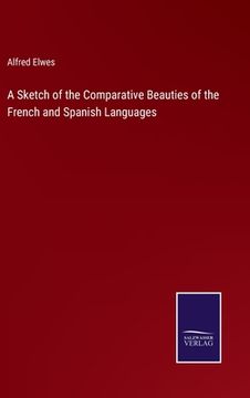 portada A Sketch of the Comparative Beauties of the French and Spanish Languages (in English)